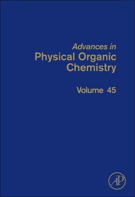 Advances in Physical Organic Chemistry: Volume 45 - Advances in Physical Organic Chemistry (Hardback)