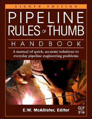 Pipeline Rules of Thumb Handbook: A Manual of Quick, Accurate Solutions to Everyday Pipeline Engineering Problems (Paperback)