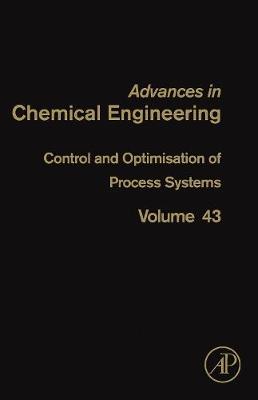 Control and Optimisation of Process Systems: Volume 43 - Advances in Chemical Engineering (Hardback)
