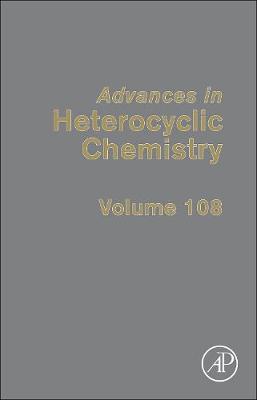 Advances in Heterocyclic Chemistry: Volume 108 - Advances in Heterocyclic Chemistry (Hardback)