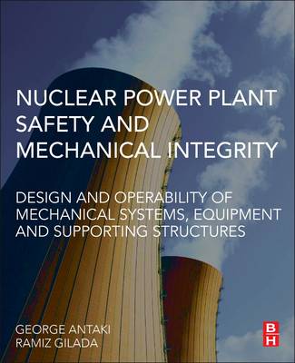 Nuclear Power Plant Safety and Mechanical Integrity Design and Operability of Mechanical Systems Equipment and Supporting Structures Hardback