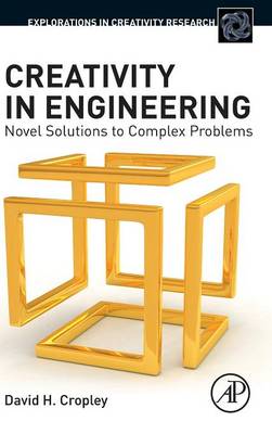 Creativity in Engineering: Novel Solutions to Complex Problems - Explorations in Creativity Research (Hardback)