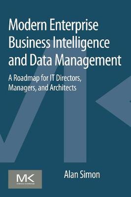 Modern Enterprise Business Intelligence and Data Management: A Roadmap for IT Directors, Managers, and Architects (Paperback)