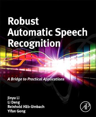 Robust Automatic Speech Recognition: A Bridge to Practical Applications (Hardback)