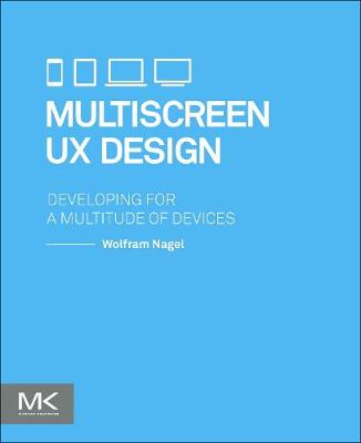 Multiscreen UX Design: Developing for a Multitude of Devices (Paperback)