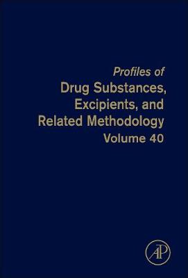 Profiles of Drug Substances, Excipients and Related Methodology: Volume 40 - Profiles of Drug Substances, Excipients and Related Methodology (Hardback)