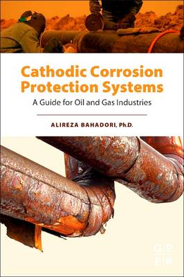 Cathodic Corrosion Protection Systems: A Guide for Oil and Gas Industries (Paperback)