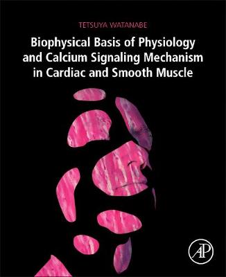 Biophysical Basis of Physiology and Calcium Signaling Mechanism in Cardiac and Smooth Muscle (Paperback)