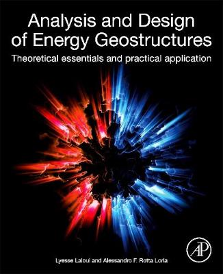 Analysis and Design of Energy Geostructures: Theoretical Essentials and Practical Application (Paperback)