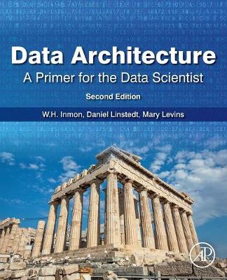 Data Architecture: A Primer for the Data Scientist: Big Data, Data Warehouse and Data Vault (Paperback)