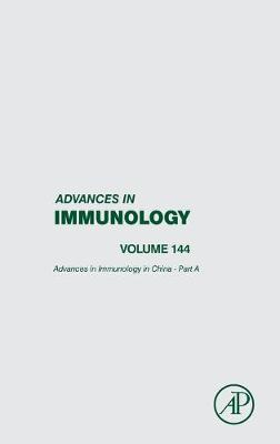 Advances in Immunology in China - Part A: Volume 144 - Advances in Immunology (Hardback)