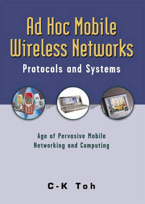 Ad Hoc Mobile Wireless Networks: Protocols and Systems (Hardback)