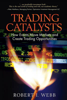 Trading Catalysts: How Events Move Markets and Create Trading Opportunities (Hardback)