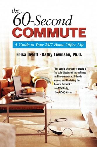 The 60-Second Commute: A Guide to Your 24/7 Home Office Life (Paperback)