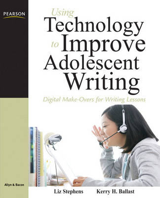 Using Technology to Improve Adolescent Writing: Digital Make-Overs for Writing Lessons (Paperback)
