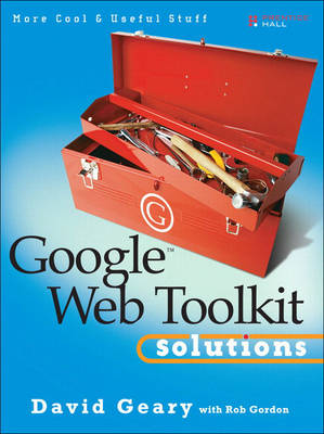 Google Web Toolkit Solutions: More Cool and Useful Stuff (Paperback)