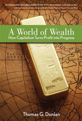 A World of Wealth: How Capitalism Turns Profits into Progress (Hardback)