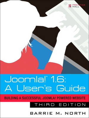 Joomla! 1.6: A User's Guide: Building a Successful Joomla! Powered Website (Paperback)