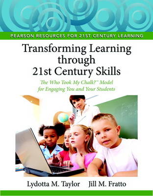 Transforming Learning Through 21st Century Skills: The Who Took My Chalk? Model for Engaging You and Your Students (Paperback)