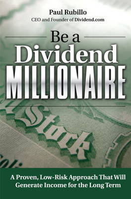 Be a Dividend Millionaire: A Proven, Low-Risk Approach That Will Generate Income for the Long Term (Hardback)