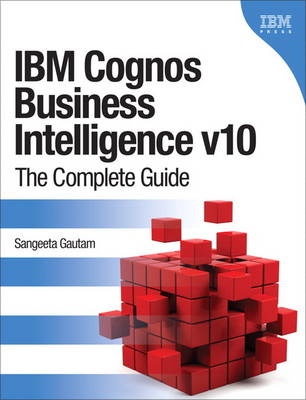 IBM Cognos Business Intelligence v10: The Complete Guide (Paperback)