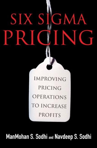 Six Sigma Pricing: Improving Pricing Operations to Increase Profits (Paperback)