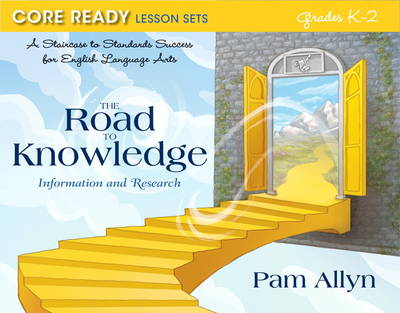 Core Ready Lesson Sets for Grades K-2: A Staircase to Standards Success for English Language Arts, The Road to Knowledge: Information and Research (Paperback)