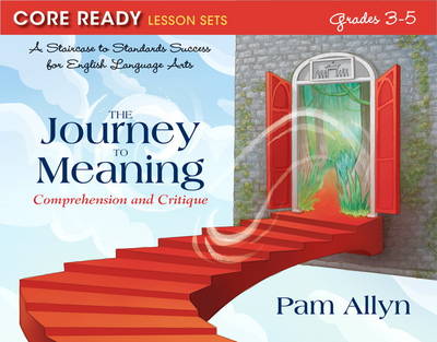 Core Ready Lesson Sets for Grades 3-5: A Staircase to Standards Success for English Language Arts, The Journey to Meaning: Comprehension and Critique (Paperback)