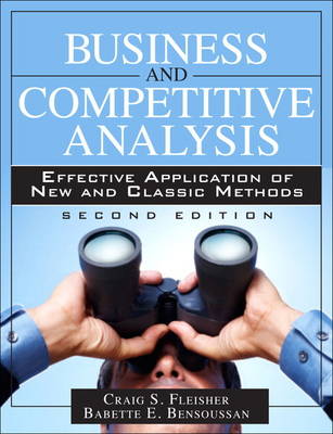 Business and Competitive Analysis: Effective Application of New and Classic Methods (Hardback)