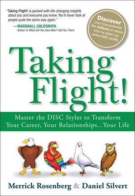 Taking Flight!: Master the DISC Styles to Transform Your Career, Your Relationships...Your Life (Hardback)