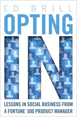 Opting In: Lessons in Social Business from a Fortune 500 Product Manager (Paperback)