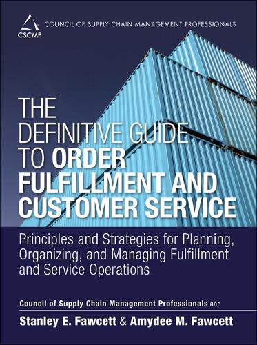 The Definitive Guide to Order Fulfillment and Customer Service: Principles and Strategies for Planning, Organizing, and Managing Fulfillment and Service Operations (Hardback)