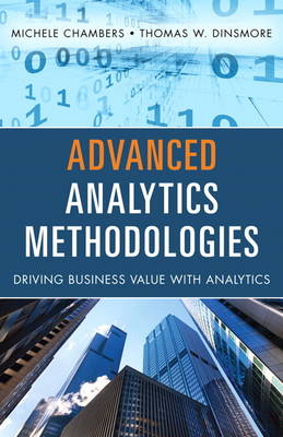 Advanced Analytics Methodologies: Driving Business Value with Analytics (Hardback)