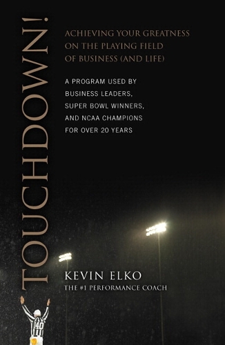Touchdown!: Achieving Your Greatness on the Playing Field of Business (and Life) (Paperback)