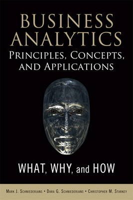 Business Analytics Principles, Concepts, and Applications: What, Why, and How (Hardback)