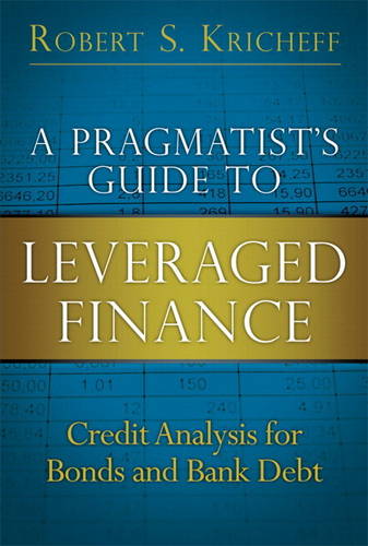 A Pragmatist's Guide to Leveraged Finance: Credit Analysis for Bonds and Bank Debt (Paperback)