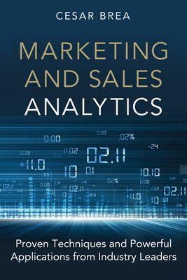 Marketing and Sales Analytics: Proven Techniques and Powerful Applications from Industry Leaders (Hardback)