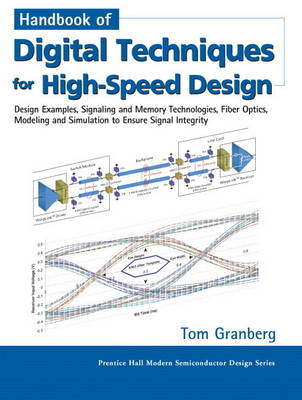 Handbook of Digital Techniques for High-Speed Design: Design Examples, Signaling and Memory Technologies, Fiber Optics, Modeling, and Simulation to Ensure Signal In (Paperback)