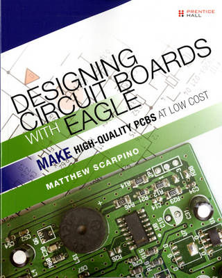 Designing Circuit Boards with EAGLE: Make High-Quality PCBs at Low Cost (Paperback)