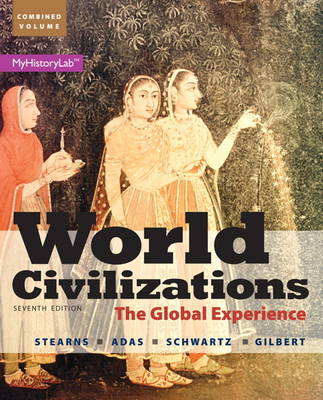 World Civilizations: The Global Experience, Combined Volume Plus NEW MyHistoryLab with Pearson eText --  Access Card Package