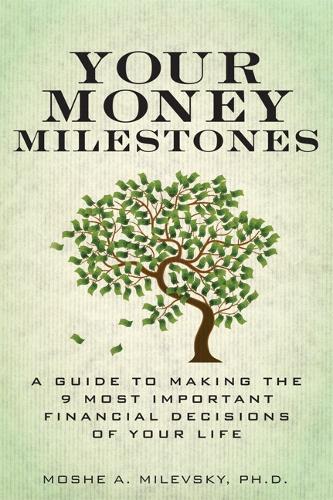 Your Money Milestones: A Guide to Making the 9 Most Important Financial Decisions of Your Life (paperback) (Paperback)
