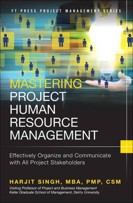 Mastering Project Human Resource Management: Effectively Organize and Communicate with All Project Stakeholders (Hardback)
