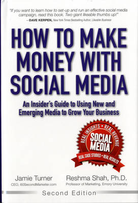 How to Make Money with Social Media: An Insider's Guide to Using New and Emerging Media to Grow Your Business (Hardback)