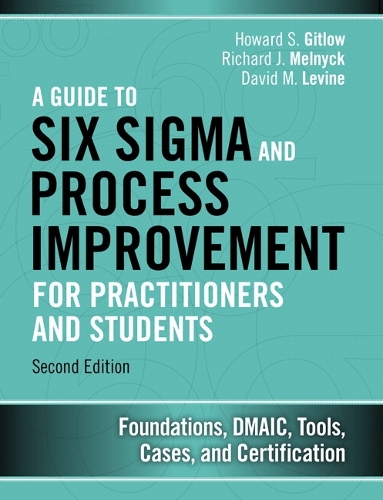 A Guide to Six Sigma and Process Improvement for Practitioners and Students: Foundations, DMAIC, Tools, Cases, and Certification (Hardback)