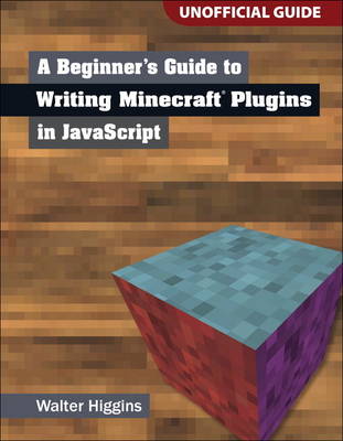 A Beginner's Guide to Writing Minecraft Plugins in JavaScript (Paperback)