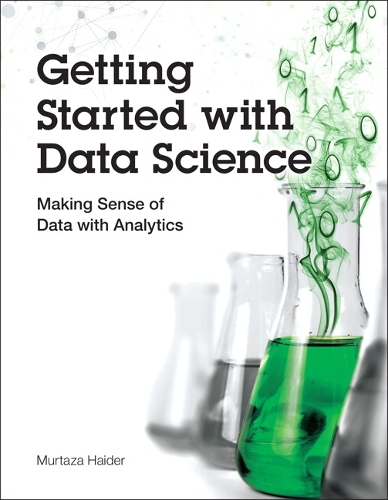 Getting Started with Data Science: Making Sense of Data with Analytics (Paperback)