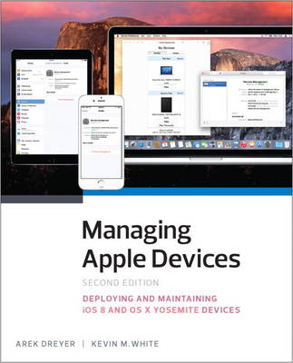 Managing Apple Devices: Deploying and Maintaining iOS 8 and OS X Yosemite Devices (Paperback)