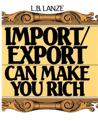 Import/Export Can Make You Rich (Hardback)