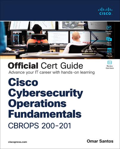 Cisco CyberOps Associate CBROPS 200-201 Official Cert Guide - Certification Guide