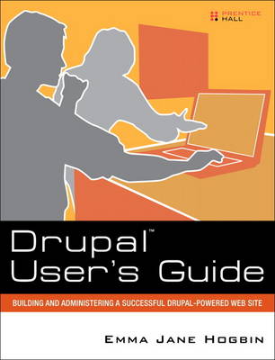 Drupal User's Guide: Building and Administering a Successful Drupal-Powered Web Site (Paperback)